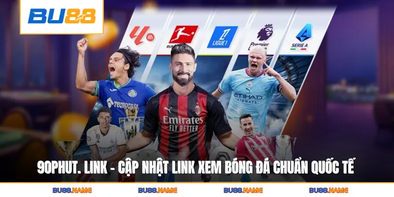 90phut. link - Cập Nhật Link Xem Bóng Đá Chuẩn Quốc Tế 5 90phut. link - Cập Nhật Link Xem Bóng Đá Chuẩn Quốc Tế