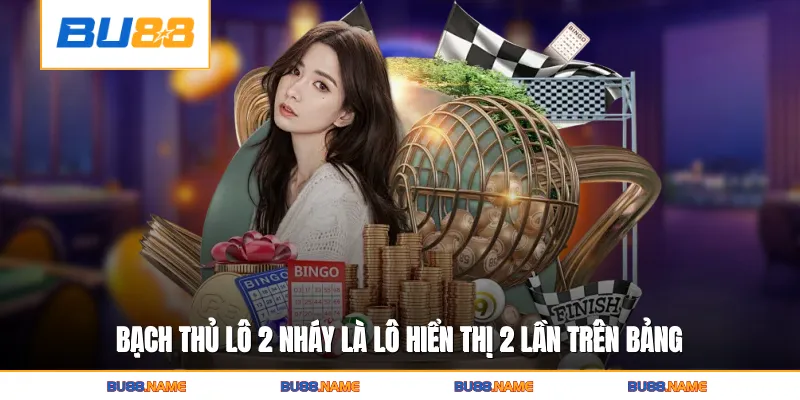 Bạch thủ lô 2 nháy là lô hiển thị 2 lần trên bảng kết quả