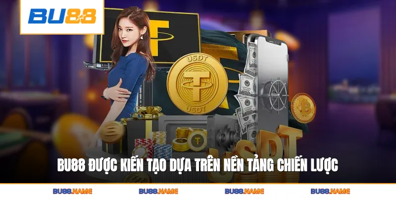 Bu88 1 Bu88 được kiến tạo dựa trên nền tảng chiến lược