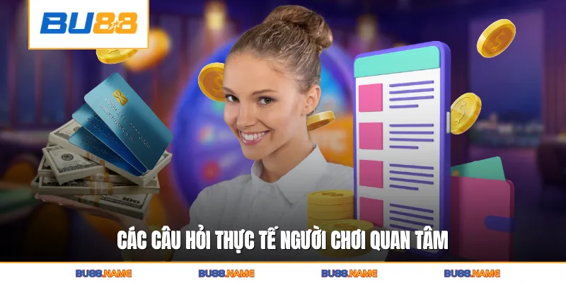 Các câu hỏi thực tế người chơi quan tâm