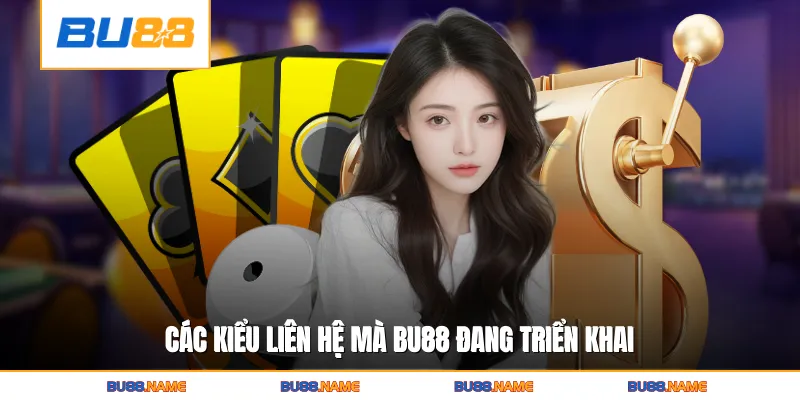 Liên hệ 2 Các kiểu liên hệ mà Bu88 đang triển khai