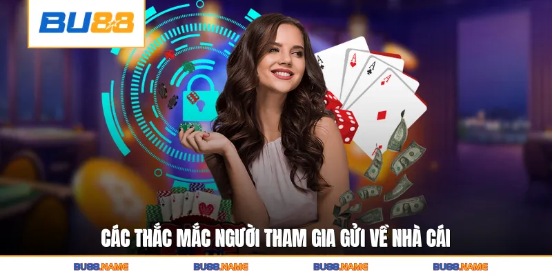 Các thắc mắc người tham gia gửi về nhà cái