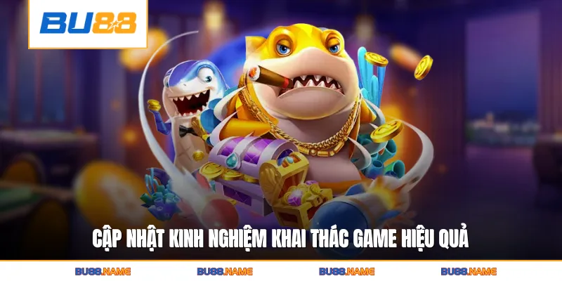 Bắn Cá Online Vip - Học Hỏi Chiến Thuật Chơi Game Hiệu Quả 3 Cập nhật kinh nghiệm khai thác game hiệu quả