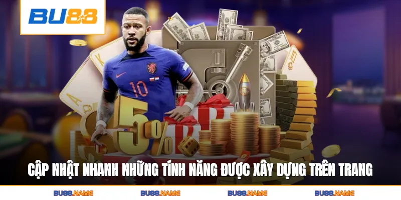 Cập nhật nhanh những tính năng được xây dựng trên trang