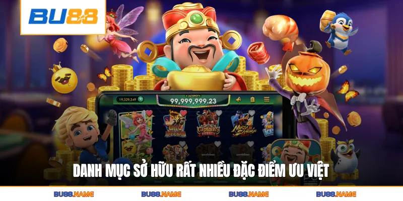 Nỗ hũ 2 Danh mục sở hữu rất nhiều đặc điểm ưu việt