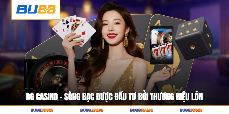 DG Casino - Sòng Bạc Trực Tuyến Đẳng Cấp Thu Hút Khách Cược 2 DG Casino - Sòng bạc được đầu tư bởi thương hiệu lớn