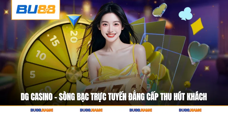 DG Casino - Sòng Bạc Trực Tuyến Đẳng Cấp Thu Hút Khách Cược 2 DG Casino - Sòng Bạc Trực Tuyến Đẳng Cấp Thu Hút Khách Cược