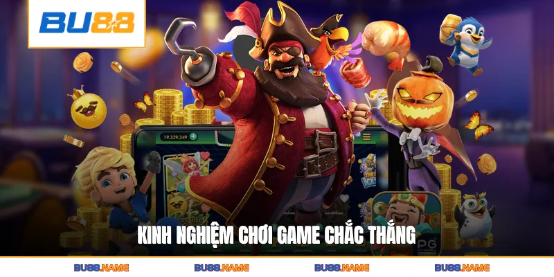 Kinh nghiệm chơi game chắc thắng