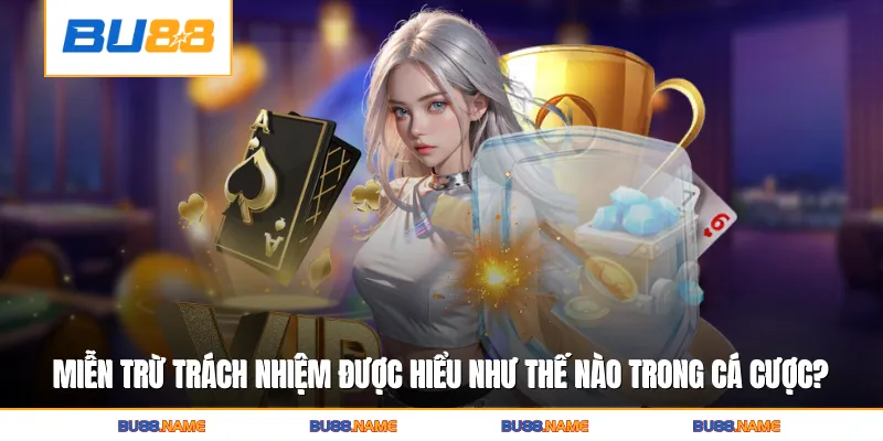 Miễn trừ trách nhiệm được hiểu như thế nào trong cá cược trực tuyến?