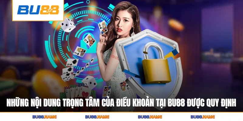 Điều khoản và điều kiện 2 Những nội dung trọng tâm của điều khoản tại Bu88 được quy định