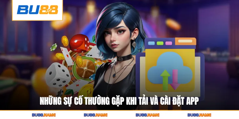 Tải app 3 Những sự cố thường gặp khi tải và cài đặt app