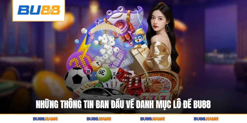 Lô đề 1 Những thông tin ban đầu về danh mục Lô đề BU88