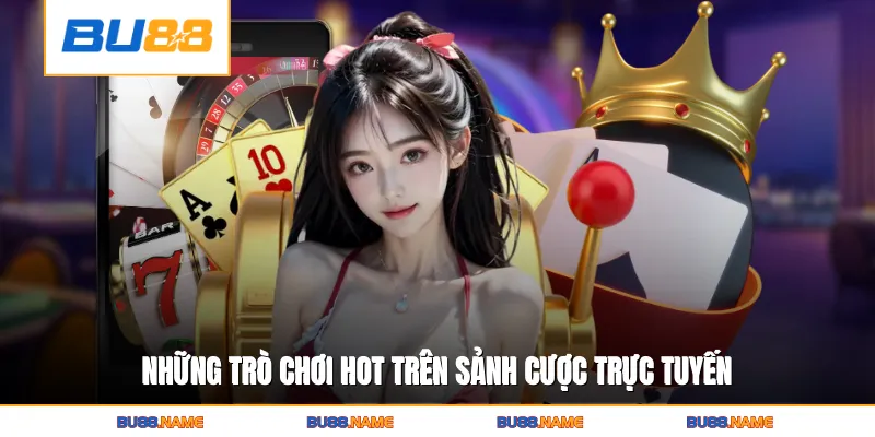 DG Casino - Sòng Bạc Trực Tuyến Đẳng Cấp Thu Hút Khách Cược 4 Những trò chơi hot trên sảnh cược trực tuyến
