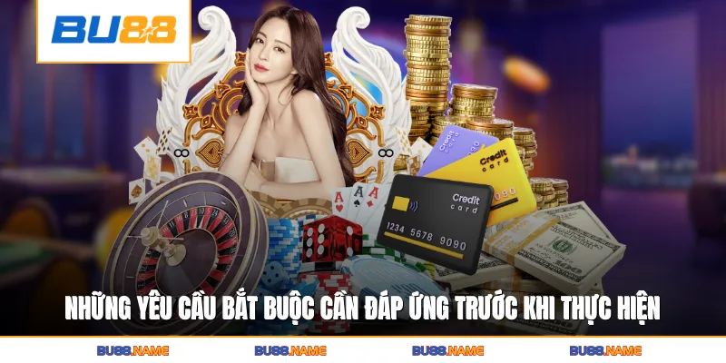 Những yêu cầu bắt buộc cần đáp ứng trước khi thực hiện