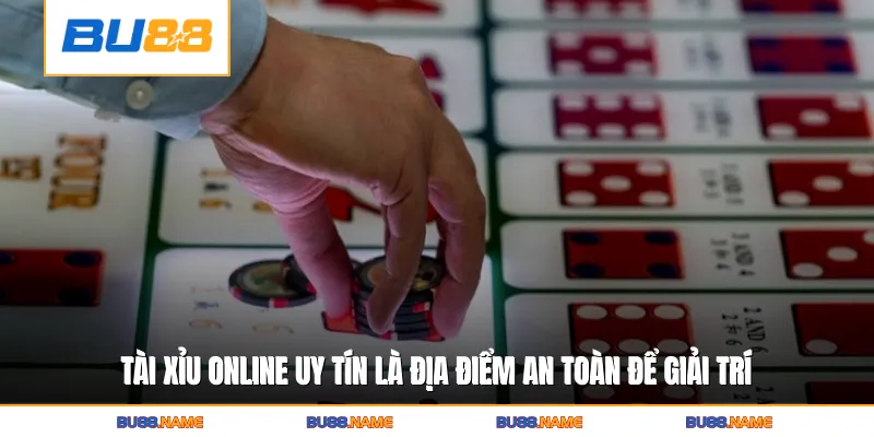 Tài Xỉu Online Uy Tín - Nền Tảng Cược Giải Trí An Toàn 2 Tài xỉu online uy tín là địa điểm an toàn để giải trí