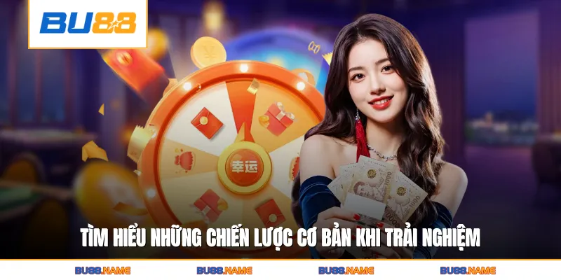 Lô đề 4 Tìm hiểu những chiến lược cơ bản khi trải nghiệm