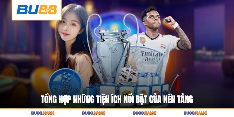 Tổng hợp những tiện ích nổi bật của nền tảng