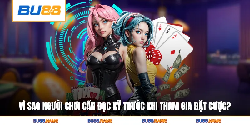 Vì sao người chơi cần đọc kỹ trước khi tham gia đặt cược?