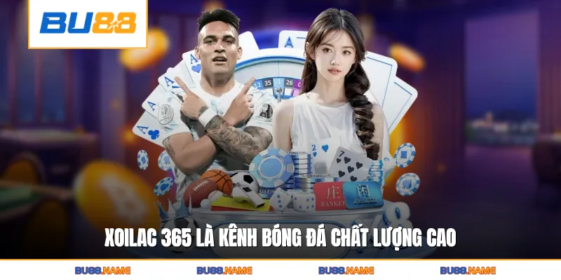 Xoilac 365 là kênh bóng đá chất lượng cao